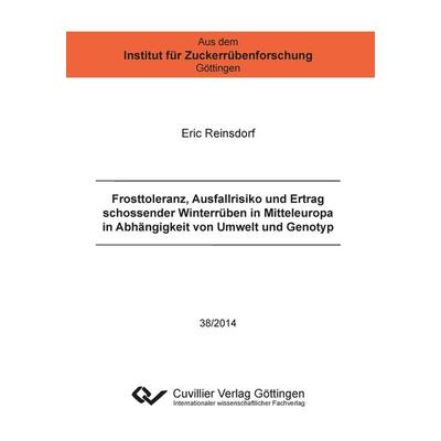 Frosttoleranz, Ausfallrisiko und Ertrag schossender Winterrüben in Mitteleuropa in Abhängigkeit von Umwelt und Genotyp, Taschenbuch von Eric