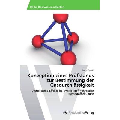 Konzeption eines Prüfstands zur Bestimmung der Gasdurchlässigkeit, Taschenbuch von Ruwen Lauck, AV Akademikerverlag, 978-3-639-48668-1