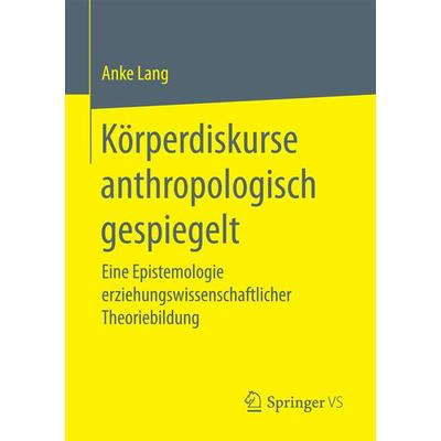 Körperdiskurse anthropologisch gespiegelt, Taschenbuch von Anke Lang, Springer Fachmedien Wiesbaden GmbH, 978-3-658-17863-5