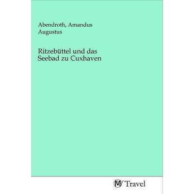 Ritzebüttel und das Seebad zu Cuxhaven, Taschenbuch von , MV-Travel, 978-3-96884-060-4