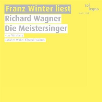 Franz Winter liest Richard Wagner 'Die Meistersinger von Nürnberg'; 3 Audio-CDs - Richard Wagner, CD, 9120031340553