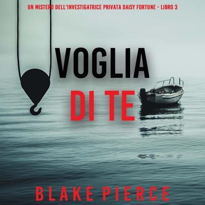 Voglia Di Te (Un Mistero Dell'investigatrice Privata Daisy Fortune - Libro 3) - Blake Pierce, Audio, 9798261431480