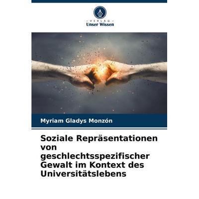 Soziale Repräsentationen von geschlechtsspezifischer Gewalt im Kontext des Universitätslebens, Taschenbuch von Myriam Gladys Monzón, Verlag Unser