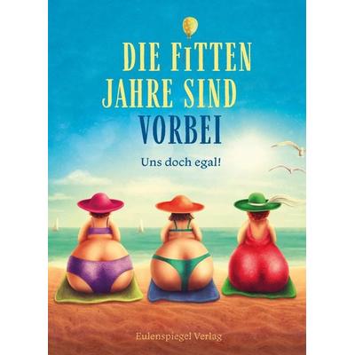 Die fitten Jahre sind vorbei, Gebundene Ausgabe von , Eulenspiegel Verlagsgruppe Buchverlage, 978-3-359-03022-5