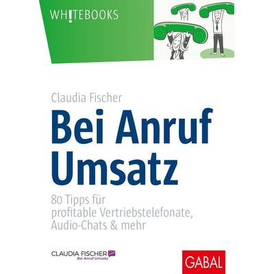Bei Anruf Umsatz, Gebundene Ausgabe von Claudia Fischer, Gabal, 978-3-86936-942-6