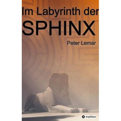 Im Labyrinth der Sphinx, Gebundene Ausgabe von Peter Lemar, Tredition, 978-3-384-55536-6