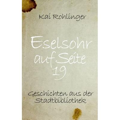 Eselsohr auf Seite 19, Taschenbuch von Kai Rohlinger, BoD – Books on Demand, 978-3-7519-0713-2