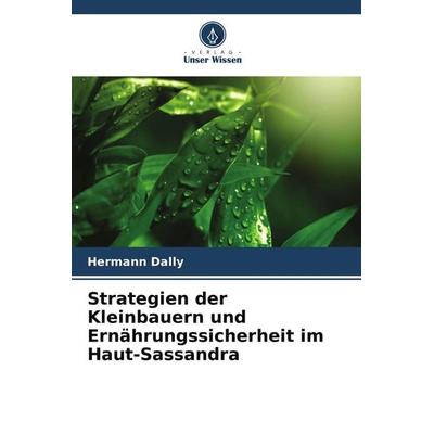 Strategien der Kleinbauern und Ernährungssicherheit im Haut-Sassandra, Taschenbuch von Hermann Dally, Verlag Unser Wissen