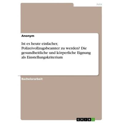 Ist es heute einfacher, Polizeivollzugsbeamter zu werden? Die gesundheitliche und körperliche Eignung als Einstellungskriterium, Taschenbuch von