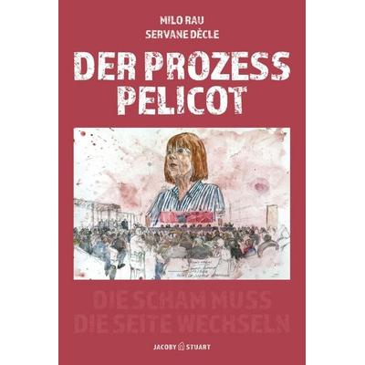 Der Prozess Pelicot, Gebundene Ausgabe von Milo Rau,Servane Dècle, Verlagshaus Jacoby & Stuart, 978-3-96428-348-1