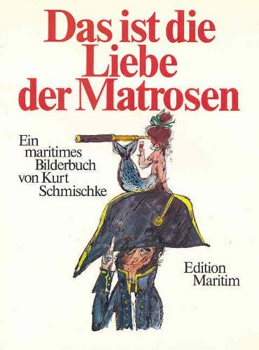 Kurt Schmischke - Das ist die Liebe der Matrosen. Ein maritimes Bilderbuch - Preis vom 17.10.2026 19:25:27 h