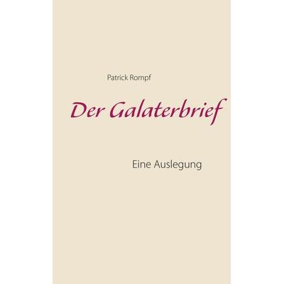 Der Galaterbrief, Taschenbuch von Patrick Rompf, BoD – Books on Demand, 978-3-8482-0737-4