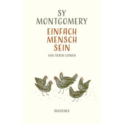 Einfach Mensch sein, Gebundene Ausgabe von Sy Montgomery, Diogenes