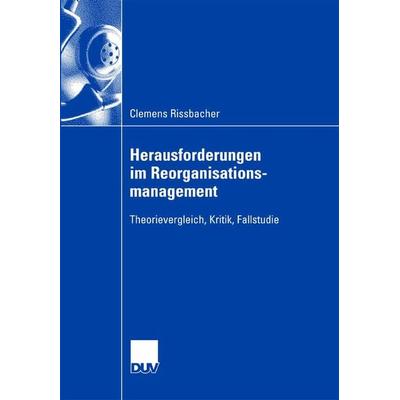 Herausforderungen im Reorganisationsmanagement, Taschenbuch von Clemens Rissbacher, Deutscher Universitätsverlag, 978-3-8350-0628-7