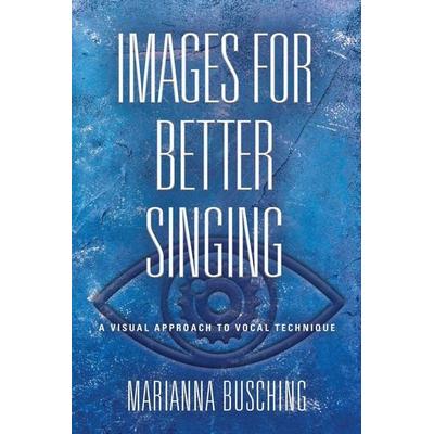 IMAGES FOR BETTER SINGING, Taschenbuch von Marianna Busching, Booklocker.com, Inc., 978-1-64438-885-3