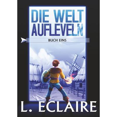 Die Welt aufleveln, Taschenbuch von Lise Eclaire, Tolino media, 978-3-8194-1661-3