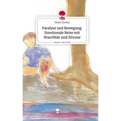 Paralyse und Bewegung. Emotionale Reise mit Waschbär und Zitrone. Life is a Story - story.one, Gebundene Ausgabe von Marie Strobel, Story.one