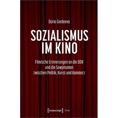 Sozialismus im Kino, Taschenbuch von Daria Gordeeva, Transcript, 978-3-8376-7356-2