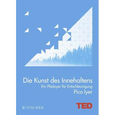 Die Kunst des Innehaltens, Gebundene Ausgabe von Pico Iyer, Fischer Taschenbuch Verlag, 978-3-596-03387-4
