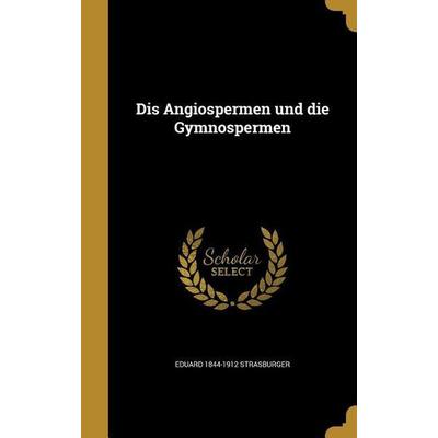 Dis Angiospermen und die Gymnospermen, Gebundene Ausgabe von Eduard Strasburger, Creative Media Partners, LLC, 978-1-361-89566-5