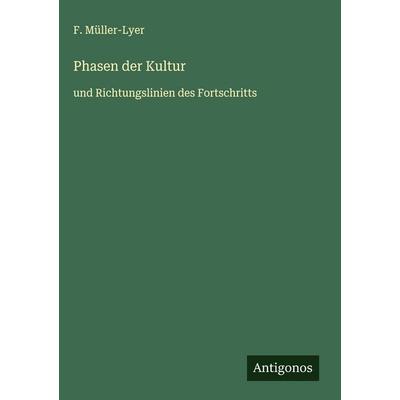 Phasen der Kultur, Gebundene Ausgabe von F. Müller-Lyer, Antigonos Verlag, 978-3-563-42547-3