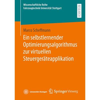 Ein selbstlernender Optimierungsalgorithmus zur virtuellen Steuergeräteapplikation, Taschenbuch von Marco Scheffmann, Springer Fachmedien Wiesbaden