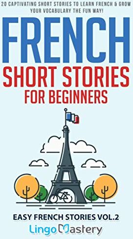 Lingo Mastery - French Short Stories for Beginners: 20 Captivating Short Stories to Learn French & Grow Your Vocabulary the Fun Way! (Easy French Stories, Band 2) - Preis vom 09.10.2026 07:28:09 h