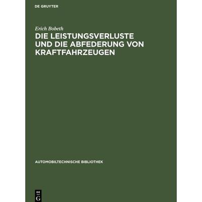 Die Leistungsverluste und die Abfederung von Kraftfahrzeugen, Gebundene Ausgabe von Erich Bobeth, De Gruyter Mouton, 978-3-11-261013-8