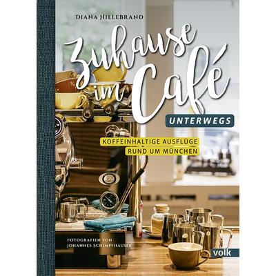 Zuhause im Café - unterwegs, Gebundene Ausgabe von Diana Hillebrand, Volk Verlag, 978-3-86222-301-5