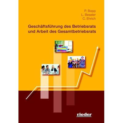 Geschäftsführung des Betriebsrats und Arbeit des Gesamtbetriebsrats, Taschenbuch von Peter Bopp,Christian Ehrich,Lothar Beseler, Rieder Vlg f. Recht
