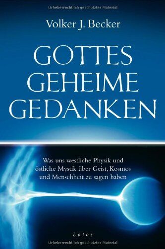 Becker, Volker J. - Gottes geheime Gedanken: Was uns westliche Physik und östliche Mystik über Geist, Kosmos und Menschheit zu sagen haben - Preis vom 30.09.2026 09:01:18 h