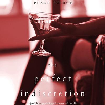 The Perfect lndiscretion (A Jessie Hunt Psychological Suspense Thriller—Book Eighteen) - Blake Pierce, Audio, 9781094318707