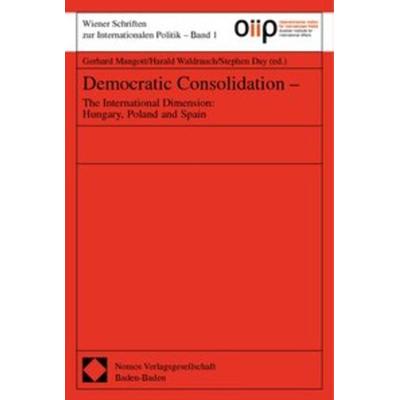 Democratic Consolidation - The International Dimension: Hungary, Poland and Spain, Taschenbuch von Gerhard Mangott,Harald Waldrauch,Stephen Day,