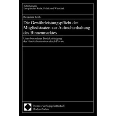Die Gewährleistungspflicht der Mitgliedstaaten zur Aufrechterhaltung des Binnenmarktes, Taschenbuch von Benjamin Koch, Nomos, 978-3-8329-0101-1