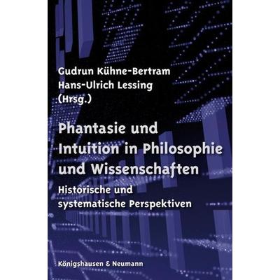 Phantasie und Intuition in Philosophie und Wissenschaften, Taschenbuch von , Königshausen u. Neumann, 978-3-8260-4712-1
