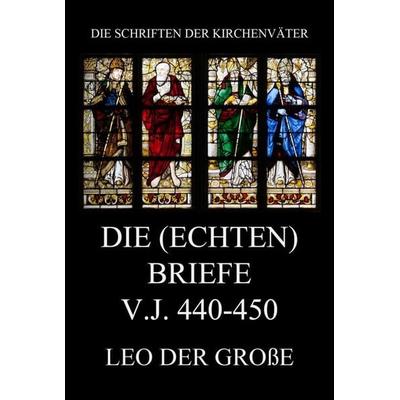 Die (echten) Briefe v.J. 440-450, Taschenbuch von Leo der Grosse, Jazzybee Verlag, 978-3-8496-6777-1