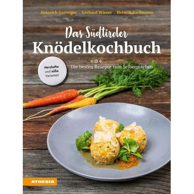 Das Südtiroler Knödelkochbuch, Gebundene Ausgabe von Heinrich Gasteiger,Gerhard Wieser,Helmut Bachmann, Athesia-Tappeiner Verlag