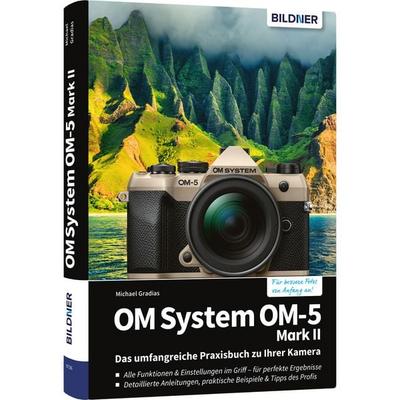 OM System OM-5 Mark II - Das umfangreiche Praxisbuch zu Ihrer Kamera, Gebundene Ausgabe von Michael Gradias, Bildner Verlag, 978-3-8328-0719-1
