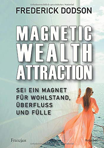Frederick Dodson - Magnetic Wealth Attraction: Sei ein Magnet für Wohlstand, Überfluss und Fülle - Preis vom 17.10.2026 19:25:27 h
