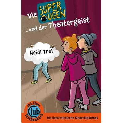 Die Superaugen und der Theatergeist, Gebundene Ausgabe von Heidi Troi, Obelisk Verlag ein Imprint der Verlagsanstalt Tyrolia Gesellschaft m. b. H.,