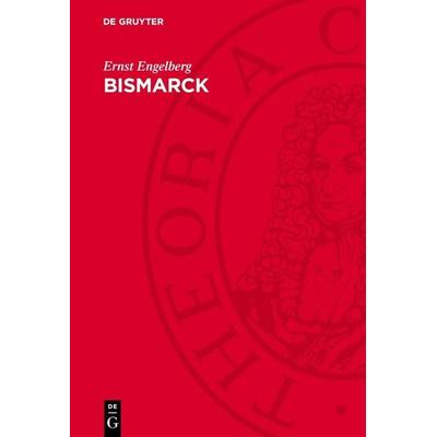 Bismarck, Gebundene Ausgabe von Ernst Engelberg, De Gruyter, 978-3-11-275608-9