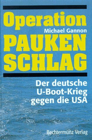 Michael Gannon - Operation Paukenschlag. Der deutsche U-Boot-Krieg gegen die USA - Preis vom 05.10.2026 03:47:11 h