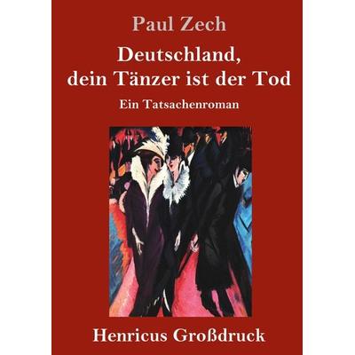 Deutschland, dein Tänzer ist der Tod (Großdruck), Gebundene Ausgabe von Paul Zech, BoD - Books on Demand, 978-3-8478-3516-5
