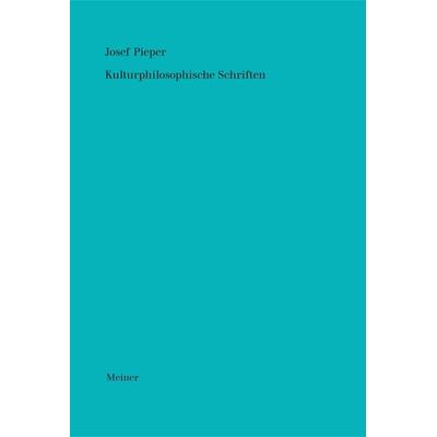 Kulturphilosophische Schriften, Gebundene Ausgabe von Josef Pieper, Meiner, F, 978-3-7873-3916-7