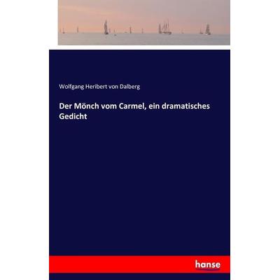 Der Mönch vom Carmel, ein dramatisches Gedicht, Taschenbuch von Wolfgang Heribert Dalberg, Hansebooks, 978-3-7433-1758-1