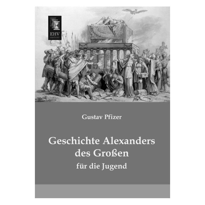 EHV-History Geschichte Alexanders des Grossen (Deutsch, Softcover, Gustav Pfizer) (55523192)