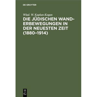 Die jüdischen Wanderbewegungen in der neuesten Zeit (1880–1914), Gebundene Ausgabe von Wlad. W. Kaplun-Kogan, De Gruyter, 978-3-11-113045-3