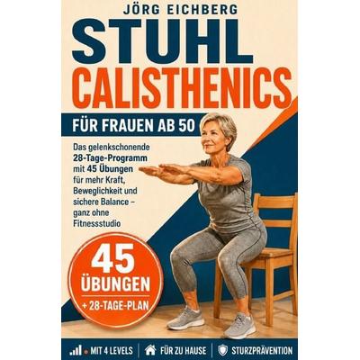 Fitness / Stuhl Calisthenics für Frauen ab 50, Taschenbuch von Jörg Eichberg, Epubli, 978-3-565-59573-0