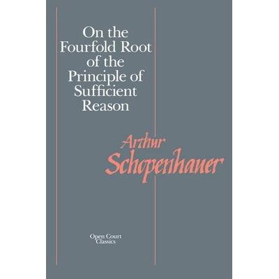 On the Fourfold Root of the Principle of Sufficient Reason, Taschenbuch von Arthur Schopenhauer, Open Court, 978-0-87548-201-9