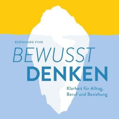 Bewusst DENKEN, Gebundene Ausgabe von Bernhard Fink, Buchschmiede, 978-3-99181-932-5